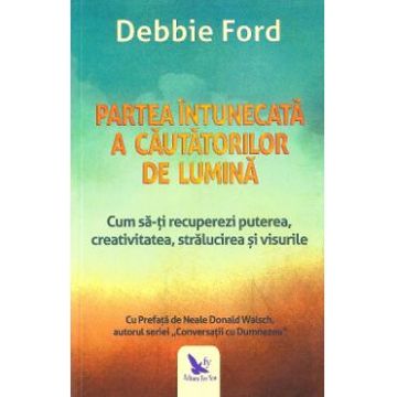 Partea intunecata a cautatorilor de lumina - Debbie Ford