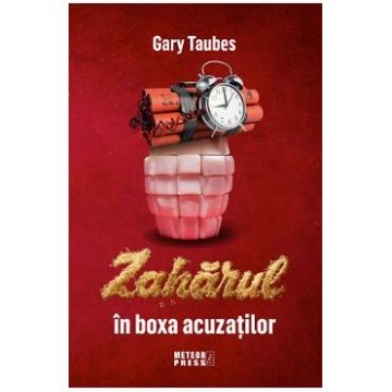 Zaharul in boxa acuzatiilor - Gary Taubes