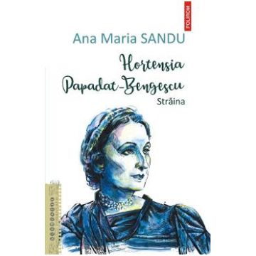 Hortensia Papadat-Bengescu. Straina - Ana Maria Sandu
