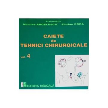 Caiete de tehnici chirurgicale vol. 4 - Nicoale Angelescu, Florian Popa