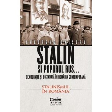 Stalin si poporul rus... Vol.2: Stalinismul in Romania - Gheorghe Onisoru