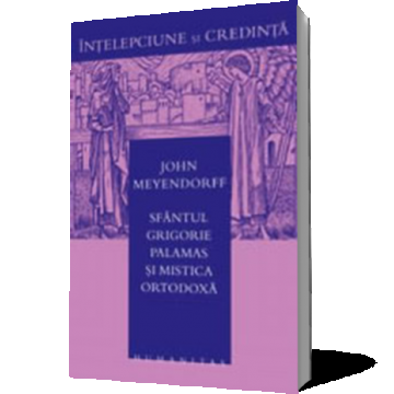 Sfantul Grigorie Palamas si mistica ortodoxa