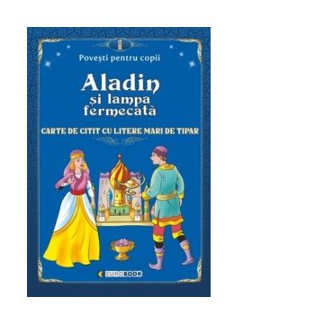 Aladin si lampa fermecata. Carte de citit cu litere mari de tipar (format B5)