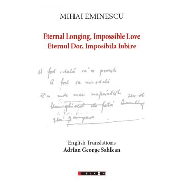 Eternal Longing, Impossible Love – Eternul Dor, Imposibila Iubire (English Translations Adrian George Sahlean)