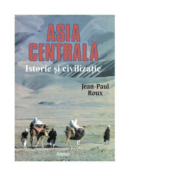 Asia Centrala. Istorie si civilizatie