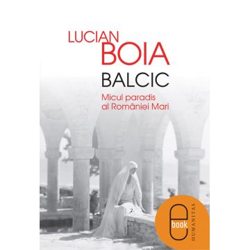 Balcic. Micul paradis al Romaniei Mari (ebook)