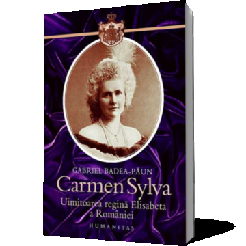 Carmen Sylva.1843-1916. Uimitoarea regina Elisabeta a Romaniei (Ediţia 2012)
