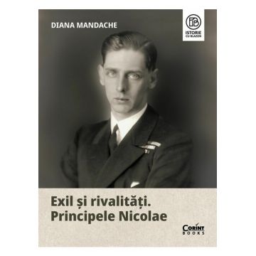 Exil si rivalitati. Principele Nicolae