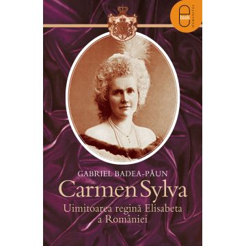 Carmen Sylva. Uimitoarea regina Elisabeta a Romaniei (epub)