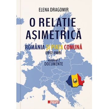 O relație asimetrică. România și Piața Comună 1957-1989 (vol. II)