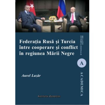 Federația Rusă și Turcia între cooperare și conflict în regiunea Mării Negre