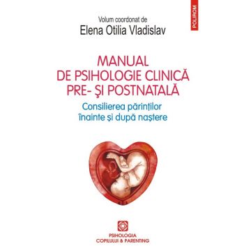 Manual de psihologie clinică pre- şi postnatală. Consilierea părinților înainte și după naștere