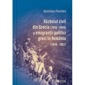 Razboiul civil din Grecia (1946-1949) si emigrantii politici greci in Romania (1948-1982)