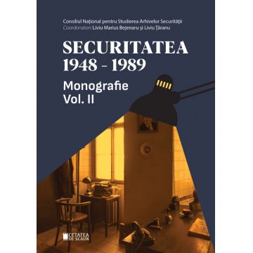 Securitatea 1948-1989. Monografie (vol. II)