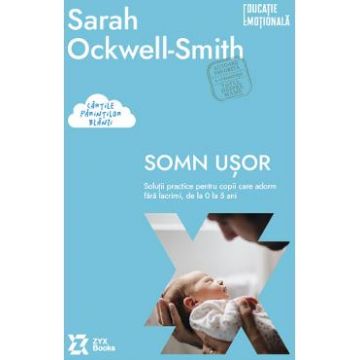 Somn usor. Solutii practice pentru copii care adorm fara lacrimi - Sarah Ockwell-Smith