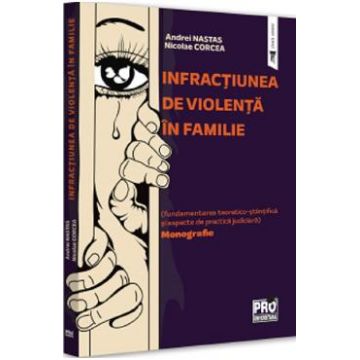 Infractiunea de violenta in familie. Monografie - Andrei Nastas, Nicolae Corcea