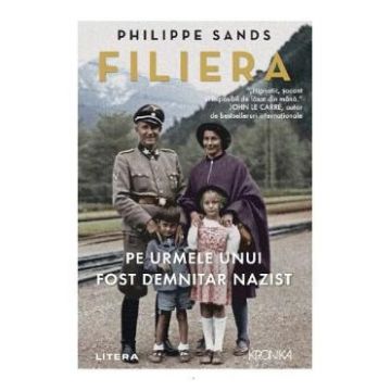 Filiera. Pe urmele unui fost demnitar nazist - Philippe Sands