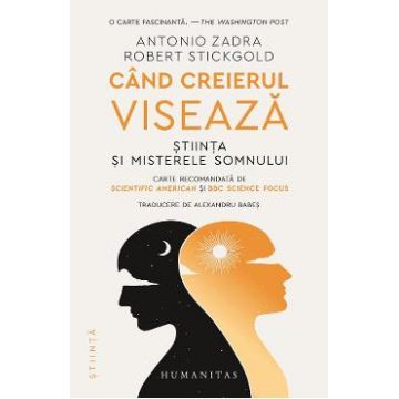 Cand creierul viseaza - Antonio Zadra, Robert Stickgold