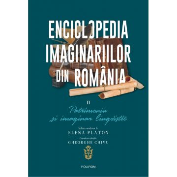 Enciclopedia imaginariilor din Romania (vol. II): Patrimoniu și imaginar lingvistic