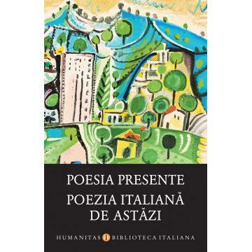 Poesia presente/Poezia italiană de astăzi