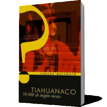 Tiahuanaco. 10000 de enigme incase