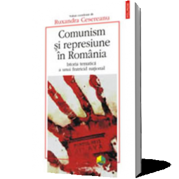 Comunism si represiune in Romania. Istoria tematica a unui fratricid national
