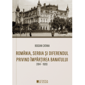 Romania, Serbia si diferendul privind impartirea Banatului (1914-1920)