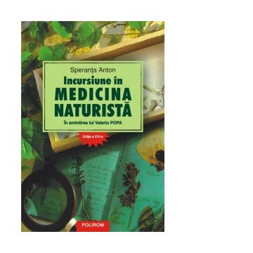 Incursiune in medicina naturista. In amintirea lui Valeriu Popa. Editia a XVI-a