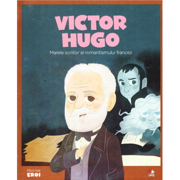 Volumul 50. MICII EROI. Victor Hugo