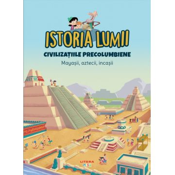 Volumul 26. Istoria lumii. Civilizatiile precolumbiene. Mayasii, aztecii, incasii