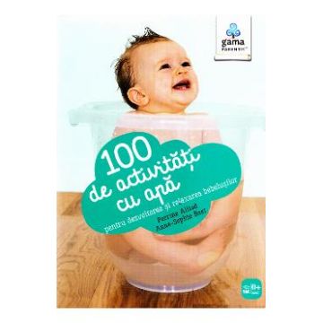 100 de activitati cu apa pentru dezvoltarea si relaxarea bebelusilor - Perrine Alliod