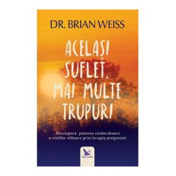 Acelasi suflet, mai multe trupuri - Dr. Brian Weiss