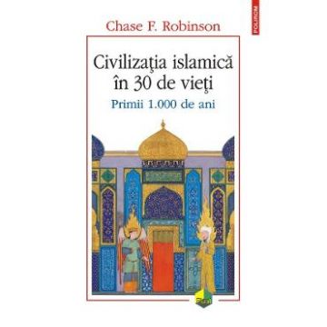 Civilizatia islamica in 30 de vieti - Chase F. Robinson