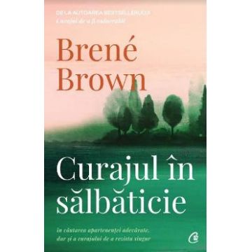 Curajul in salbaticie - Brene Brown