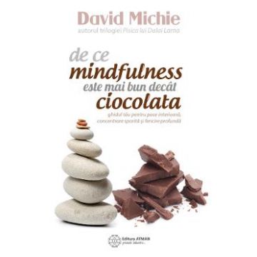 De ce mindfulness este mai bun decat ciocolata - David Michie