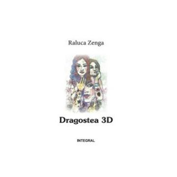 Dragostea 3D - Raluca Zenga