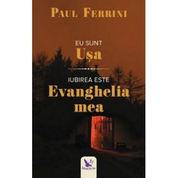 Eu sunt Usa. Iubirea este Evanghelia mea - Paul Ferrini