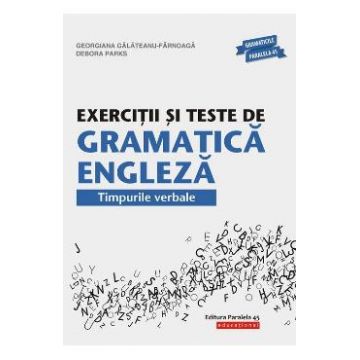Exercitii si teste de gramatica engleza. Timpurile verbale - Georgiana Galateanu-Farnoaga
