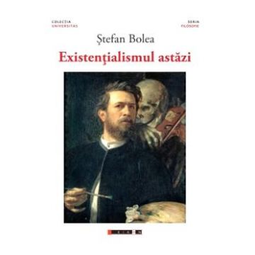 Existentialismul astazi - Stefan Bolea