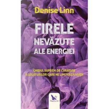 Firele nevazute ale energiei - Denise Linn