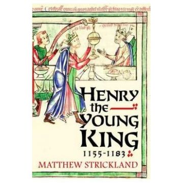 Henry the Young King, 1155-1183 - Matthew Strickland