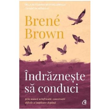 Indrazneste sa conduci - Brene Brown