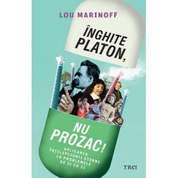 Inghite Platon, nu Prozac! - Lou Marinoff