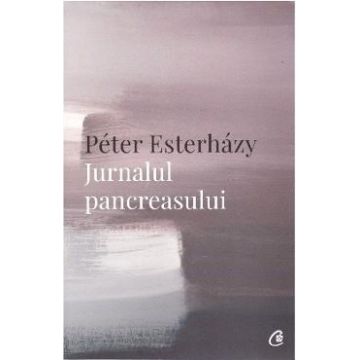 Jurnalul pancreasului - Peter Esterhazy