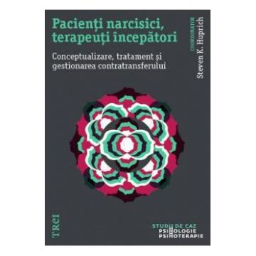 Pacienti narcisici, terapeuti incepatori - Steven K. Huprich