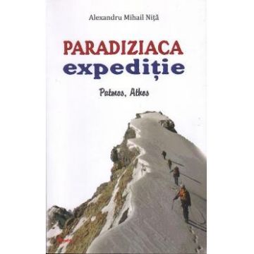 Paradiziaca expeditie: Patmos, Athos - Alexandru Mihail Nita
