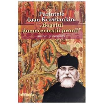 Parintele Ioan Krestiankin, degetul dumnezeiestii pronii. Marturii si cuvantari