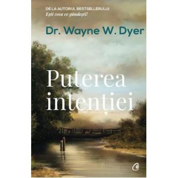 Puterea intentiei Ed. 3 - Wayne W. Dyer
