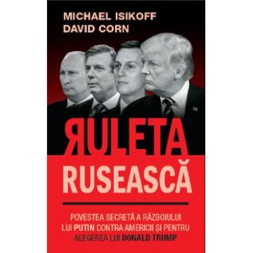 Ruleta ruseasca - Michael Isikoff, David Corn