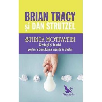 Stiinta motivatiei - Brian Tracy, Dan Strutzel